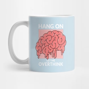 Hang on. Let me overthink this. Mug